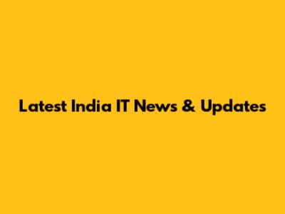 Latest India IT News & Updates