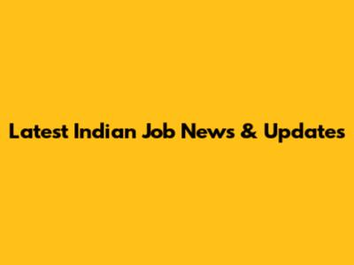 Latest Indian Job News & Updates