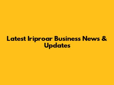 Latest Iriproar Business News & Updates