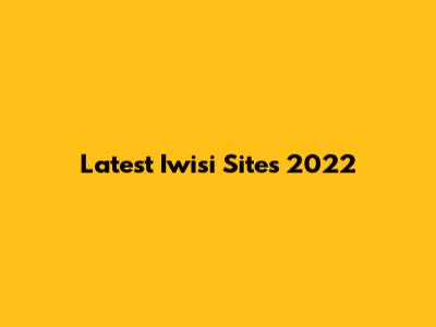 Latest Iwisi Sites 2022