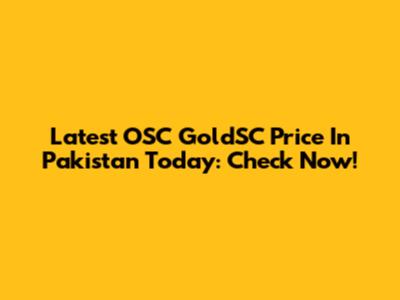 Latest OSC GoldSC Price In Pakistan Today: Check Now!