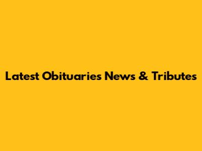 Latest Obituaries News & Tributes