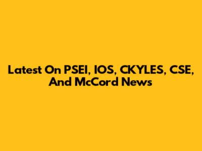 Latest On PSEI, IOS, CKYLES, CSE, And McCord News