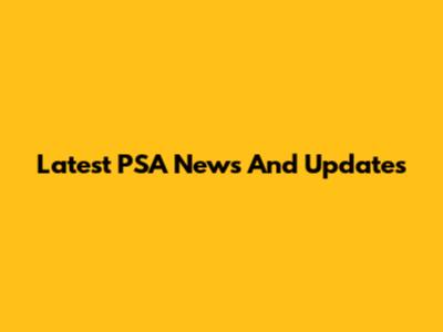 Latest PSA News And Updates