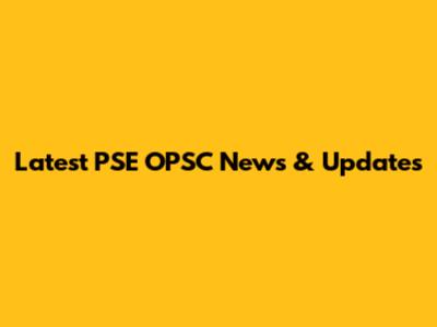 Latest PSE OPSC News & Updates