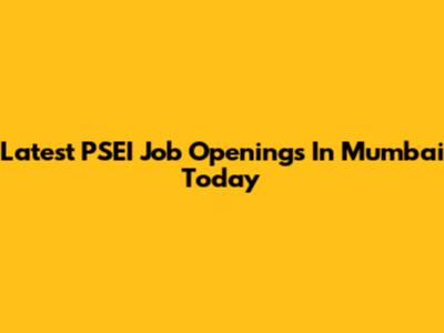 Latest PSEI Job Openings In Mumbai Today