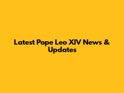 Latest Pope Leo XIV News & Updates