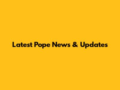 Latest Pope News & Updates