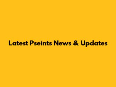 Latest Pseints News & Updates