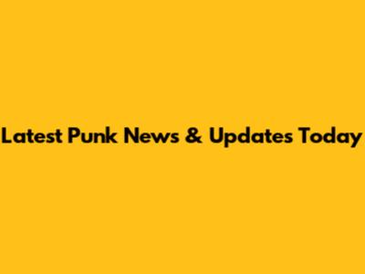 Latest Punk News & Updates Today