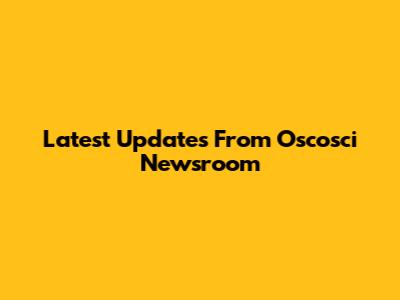 Latest Updates From Oscosci Newsroom