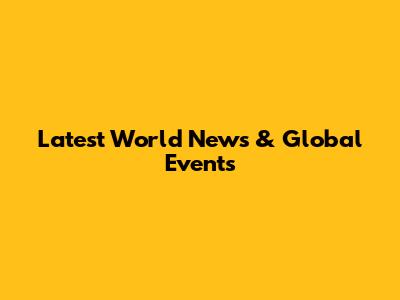 Latest World News & Global Events