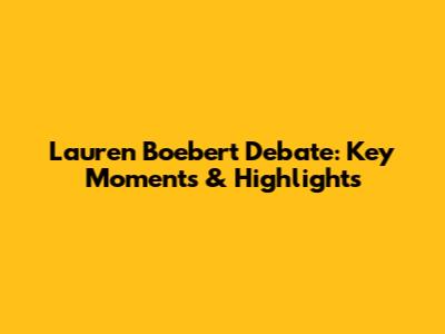 Lauren Boebert Debate: Key Moments & Highlights