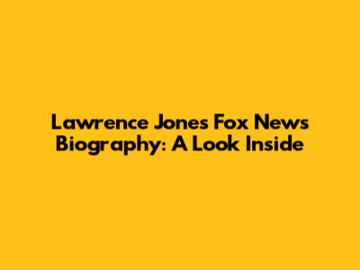 Lawrence Jones Fox News Biography: A Look Inside
