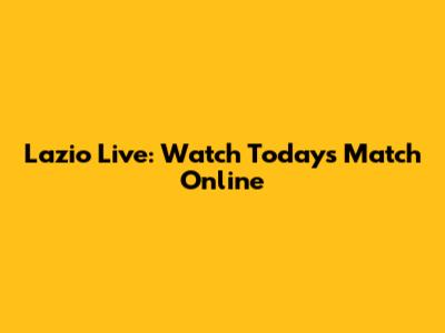 Lazio Live: Watch Today's Match Online