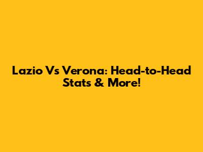 Lazio Vs Verona: Head-to-Head Stats & More!