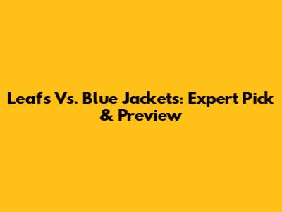 Leafs Vs. Blue Jackets: Expert Pick & Preview