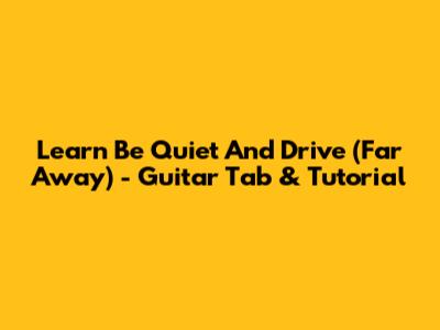 Learn 'Be Quiet And Drive (Far Away)' - Guitar Tab & Tutorial