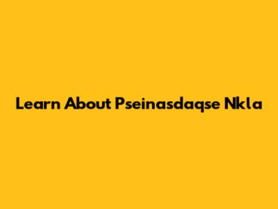 Learn About Pseinasdaqse Nkla