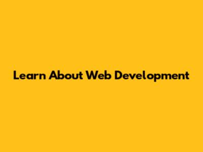 Learn About Web Development