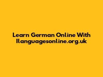 Learn German Online With Ilanguagesonline.org.uk