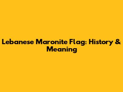 Lebanese Maronite Flag: History & Meaning
