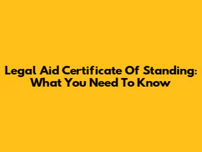 Legal Aid Certificate Of Standing: What You Need To Know
