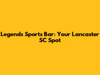Legends Sports Bar: Your Lancaster SC Spot