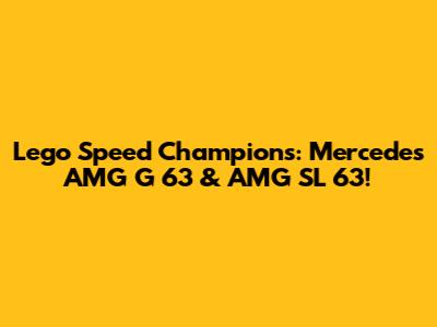 Lego Speed Champions: Mercedes AMG G 63 & AMG SL 63!