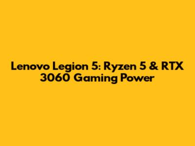 Lenovo Legion 5: Ryzen 5 & RTX 3060 Gaming Power