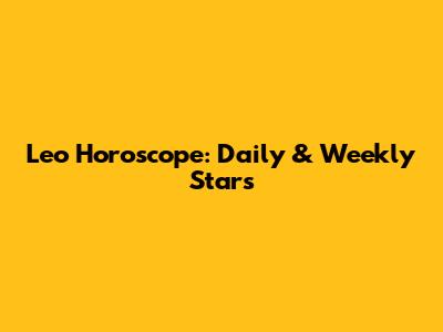 Leo Horoscope: Daily & Weekly Stars