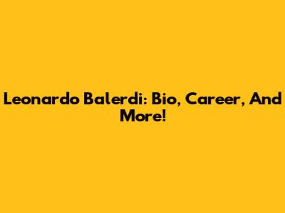 Leonardo Balerdi: Bio, Career, And More!