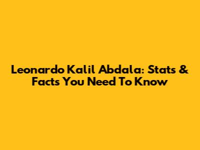 Leonardo Kalil Abdala: Stats & Facts You Need To Know