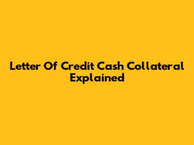 Letter Of Credit Cash Collateral Explained