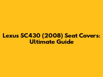 Lexus SC430 (2008) Seat Covers: Ultimate Guide