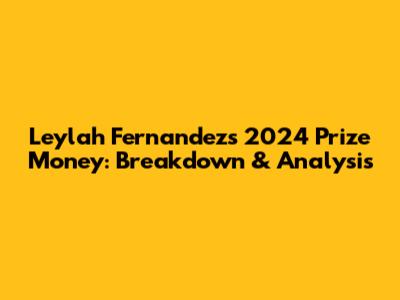 Leylah Fernandez's 2024 Prize Money: Breakdown & Analysis
