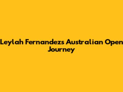 Leylah Fernandez's Australian Open Journey