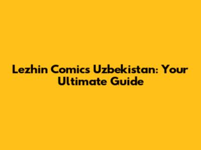 Lezhin Comics Uzbekistan: Your Ultimate Guide