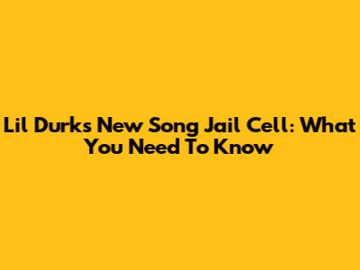 Lil Durk's New Song "Jail Cell": What You Need To Know