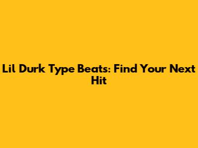 Lil Durk Type Beats: Find Your Next Hit