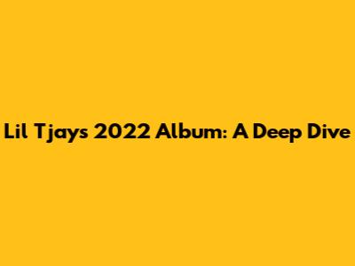 Lil Tjay's 2022 Album: A Deep Dive