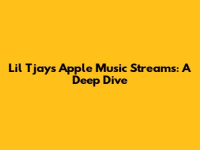 Lil Tjay's Apple Music Streams: A Deep Dive
