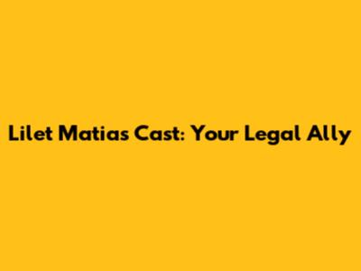 Lilet Matias Cast: Your Legal Ally