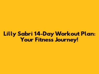 Lilly Sabri 14-Day Workout Plan: Your Fitness Journey!