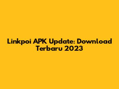Linkpoi APK Update: Download Terbaru 2023