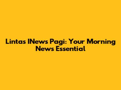 Lintas INews Pagi: Your Morning News Essential