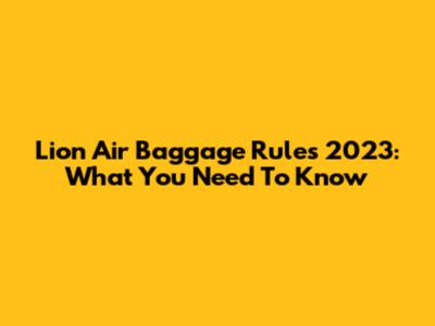 Lion Air Baggage Rules 2023: What You Need To Know