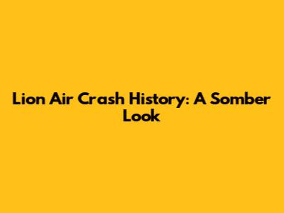 Lion Air Crash History: A Somber Look