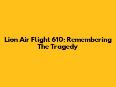 Lion Air Flight 610: Remembering The Tragedy