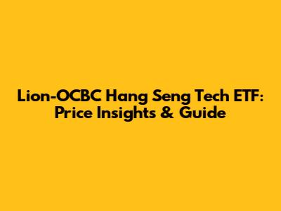 Lion-OCBC Hang Seng Tech ETF: Price Insights & Guide